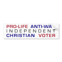 Pro-life Anti-war Independent Christian Voter bumper stickers
