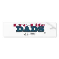 Pro-Life Dad's Do It Right! bumper stickers