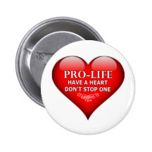 Pro-Life Have A Heart Don't Stop One Pinback Buttons