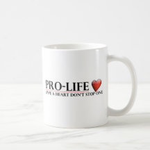 Pro-Life Have A Heart Don't Stop One Coffee Mug