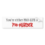 PRO-LIFE or Pro-MURDER Bumper Stickers