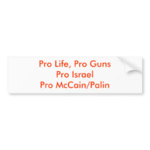 Pro Life, Pro GunsPro IsraelPro McCain/Palin bumper stickers by mrsarmcmorrow Pro Life, Pro GunsPro IsraelPro McCain/Palin bumper stickers