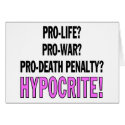 Pro-life? Pro-war? Pro-death penalty? Hypocrite! cards