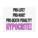 Pro-life? Pro-war? Pro-death penalty? Hypocrite! postcards