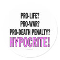 Pro-life? Pro-war? Pro-death penalty? Hypocrite! stickers