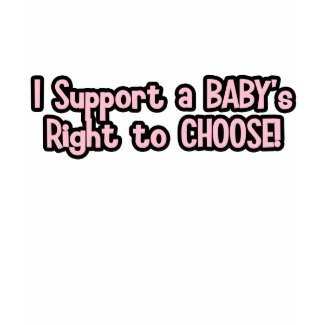 Pro-Life T-Shirt, Baby's Right to Choose! shirt