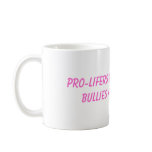 pro-lifers are bullies and bullies are cowards coffee mugs