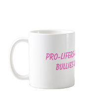 pro-lifers are bullies and bullies are cowards coffee mugs