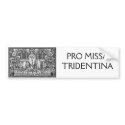PRO MISSA TRIDENTINA bumper stickers by servusmariaen PRO MISSA TRIDENTINA bumper stickers
