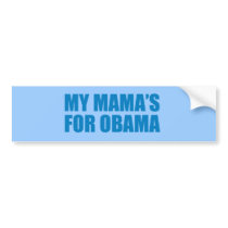 Pro-Obama - MY MAMA'S FOR OBAMA Bumper Sticker