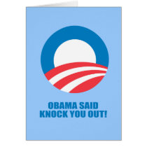 Pro-Obama - OBAMA SAID KNOCK YOU OUT Greeting Card