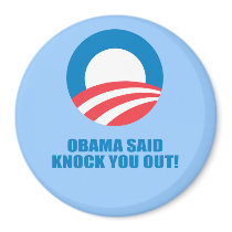Pro-Obama - OBAMA SAID KNOCK YOU OUT Refrigerator Magnet
