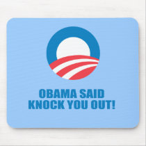 Pro-Obama - OBAMA SAID KNOCK YOU OUT Mousepad