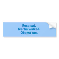 Pro-Obama - ROSA SAT. MARTIN WALKED. OBAMA RAN. Bumper Stickers