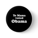 PRO OBAMA: YO MAMA VOTED OBAMA buttons