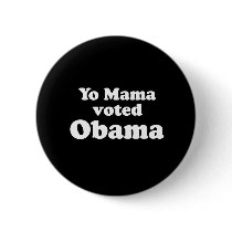 PRO OBAMA: YO MAMA VOTED OBAMA buttons by Politicaltshirts PRO OBAMA: YO MAMA VOTED OBAMA buttons
