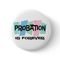 Probation Is Forever buttons by sciencewillprevail Probation Is Forever buttons