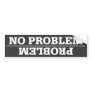 Problem / No Problem Bumper Sticker