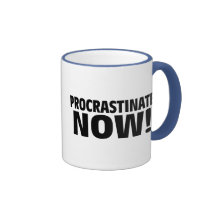Procrastinate Now! Coffee Mugs