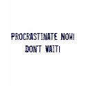 Procrastinate Now! Don't Wait! t-shirts by megpiems Procrastinate Now! Don't Wait! t-shirts