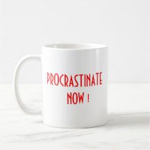 Procrastinate Now Mug