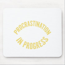 Procrastination In Progress mousepads