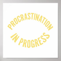 Procrastination In Progress Posters
