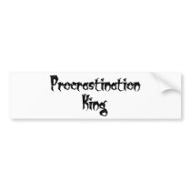 Procrastination King bumper stickers