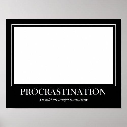 Funny Motivational Posters - Procrastination print