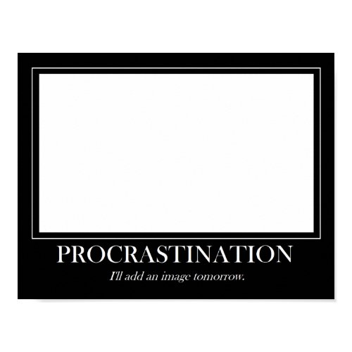 Funny Motivational Posters - Procrastination print