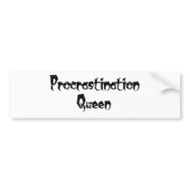Procrastination Queen bumper stickers by KeepsakeArts Procrastination Queen bumper stickers