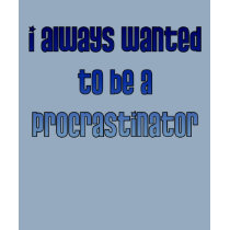 Procrastinator t-shirts