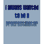 Procrastinator Tee Shirts