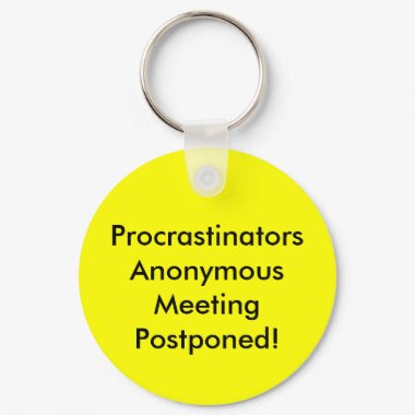 Reunião anónima dos procrastinadores adiada!) chaveiros