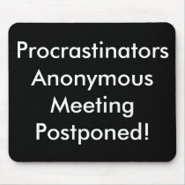Procrastinators Anonymous Meeting Postponed! mousepads by Catwing Procrastinators Anonymous Meeting Postponed! mousepads