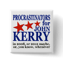 Procrastinators for John Kerry Political Humor buttons