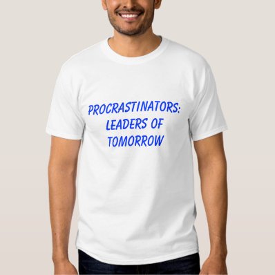 PROCRASTINATORS: LEADERS OF TOMORROW TEE SHIRT