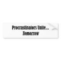 Procrastinators Unite bumper stickers
