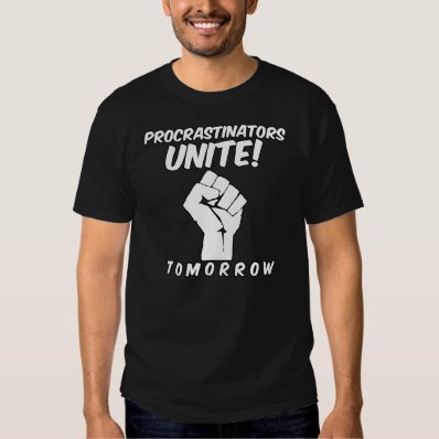 Procrastinators Unite Tomorrow Funny Student T-shirt