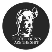 PROCTOLOGISTS ARE THE SHIT T-shirt Round Sticker