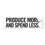 Produce More And Spend Less Bumper Sticker