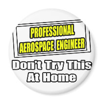 Professional Aerospace Engineer...Joke magnets