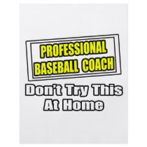 Professional Baseball Coach...Don't Try At Home flyers by baseballcoachshirts Professional Baseball Coach...Don't Try At Home flyers