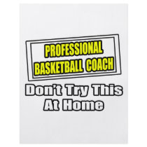 Professional Basketball Coach...Don't Try at Home flyers by basketballcoachgifts Professional Basketball Coach...Don't Try at Home flyers