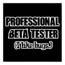 professional beta tester (like bugs) posters