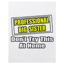 Professional Big Sister...Joke flyers by Proud_Sister_Shirts Professional Big Sister...Joke flyers