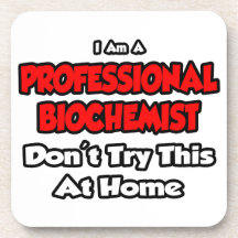 Professional Biochemist ... Don't Try This At Home Coasters