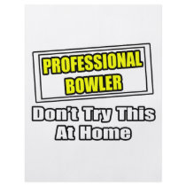 Professional Bowler...Don't Try This At Home flyers by Bowler_Shirts Professional Bowler...Don't Try This At Home flyers