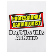 Professional Cardiologist...Don't Try At Home flyers