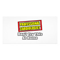 Professional Cardiologist...Don't Try At Home photo cards